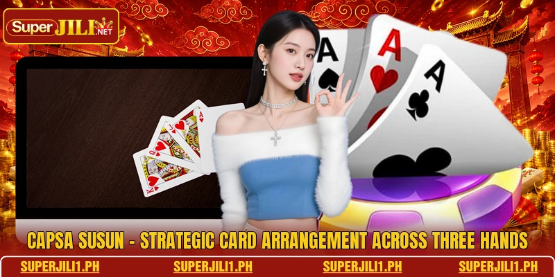 Capsa Susun - Strategic Card Arrangement Across Three Hands