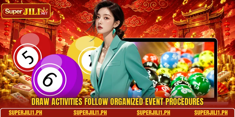 Draw activities follow organized event procedures Draw activities follow organized event procedures