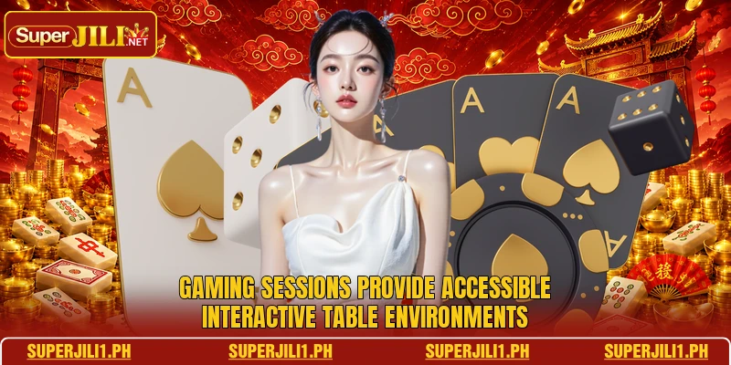 Gaming sessions provide accessible interactive table environments Gaming sessions provide accessible interactive table environments