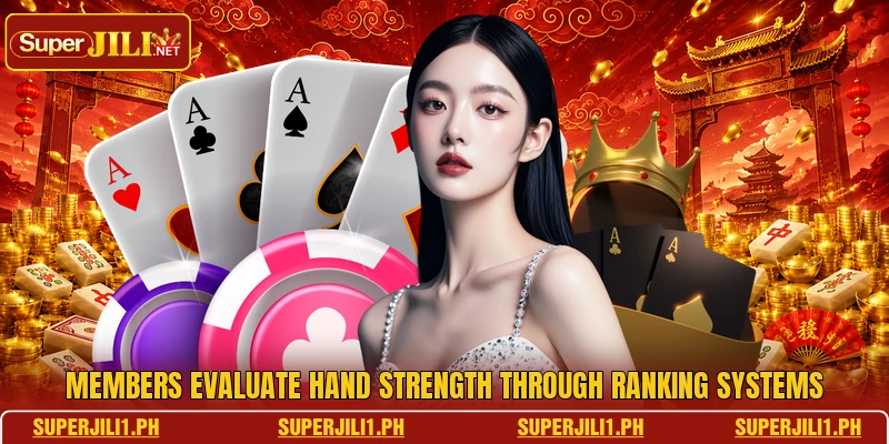 Members evaluate hand strength through ranking systems Members evaluate hand strength through ranking systems