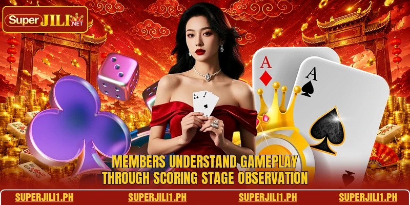 Members understand gameplay through scoring stage observation Members understand gameplay through scoring stage observation