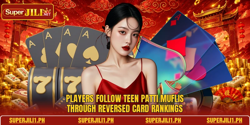 Players follow Teen Patti Muflis through reversed card rankings Players follow Teen Patti Muflis through reversed card rankings