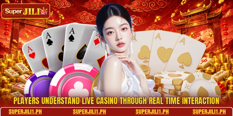 Players understand live casino through real time interaction Players understand live casino through real time interaction
