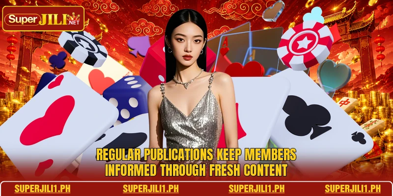 Regular publications keep members informed through fresh content Regular publications keep members informed through fresh content