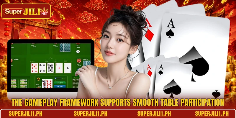 The gameplay framework supports smooth table participation