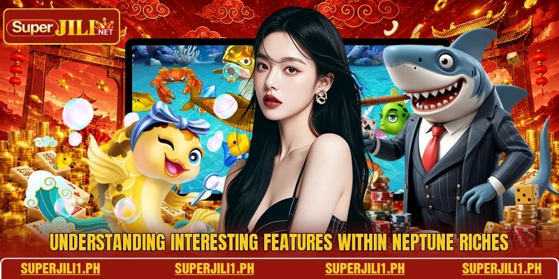 Understanding interesting features within Neptune Riches Understanding interesting features within Neptune Riches